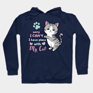 Funny Cat Saying Sorry I Can't I Have Plans With My Cat Love Hoodie